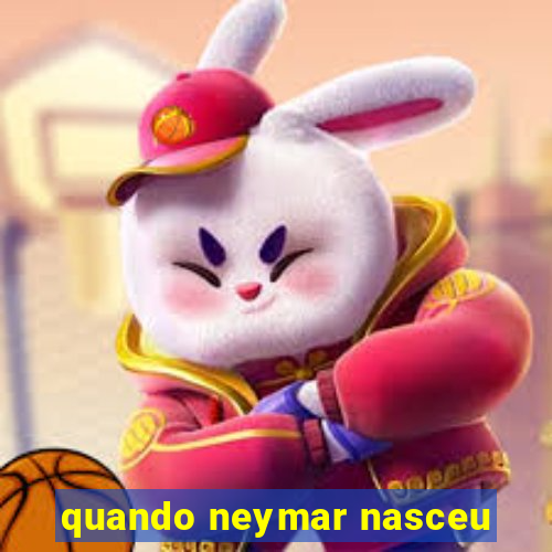 quando neymar nasceu